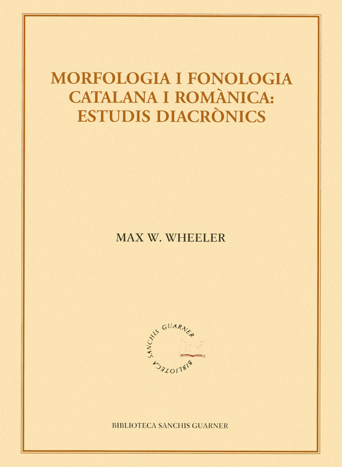 Morfologia i fonologia catalana i romànica: Estudis diacrònics, de Wheeler, Max W. | portada del libro