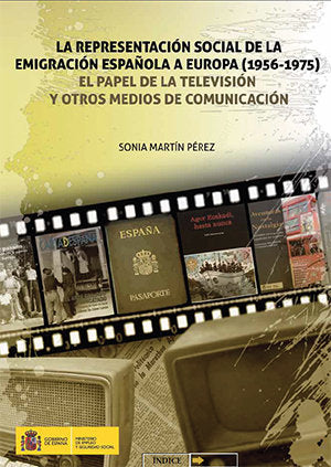 La representación social de la emigración española a Europa (1956-1975). El papel de la televisión y, de Martín Pérez, Sonia 