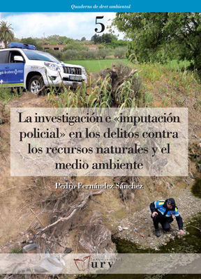La investigación e "imputación policial" en los delitos contra los recursos naturales y el medio amb, de Fernández Sánchez, P