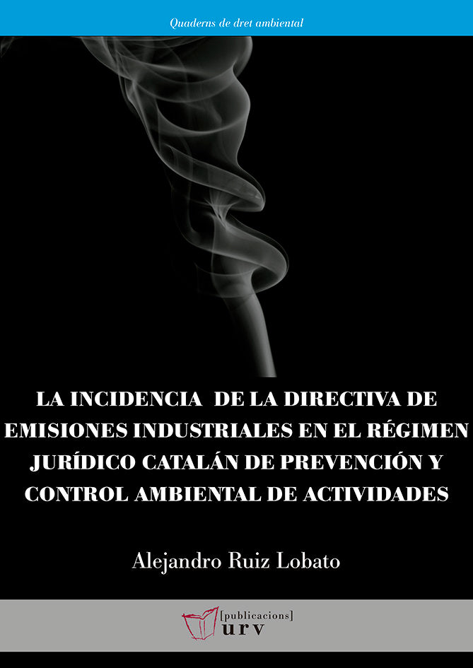 La incidencia de la directiva de emisiones industriales en el régimen jurídico catalán de prevención, de Ruis Lobato, Alejand