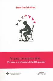ASI PASARON MUCHOS AÑOS__(EN TORNO A LA LITERATURA INFANTIL ESPAÑOLA), de GARCIA PADRINO | portada del libro