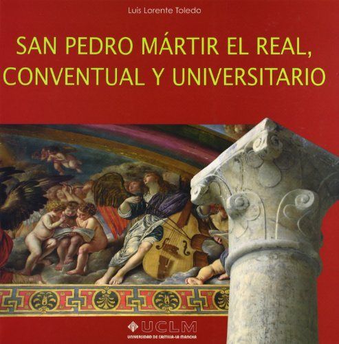 SAN PEDRO MARTIR EL REAL, CONVENTUAL Y UNIVERSITARIO, de LORENTE TOLEDO | portada del libro