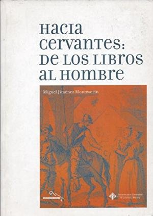 HACIA CERVANTES: DE LOS LIBROS AL HOMBRE, de JIMENEZ MONTESERIN | portada del libro