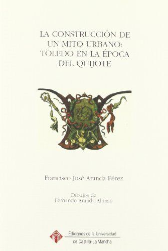 La construcción de un mito urbano: Toledo en la época del Quijote, de Aranda Pérez | portada del libro
