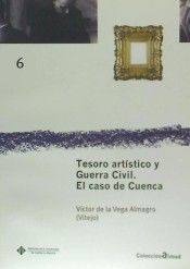 Tesoro artístico y Guerra Civil. El caso de Cuenca, de Vega Almagro, Víctor de la | portada del libro