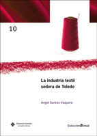 La industria textil sedera en Toledo, de Angel Santos Vaquero | portada del libro