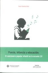 Poesía, infancia y educación: El cancionero popular infantil en la escuela 2.0, de Sánchez Ortiz, César | portada del libro