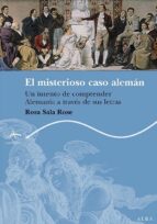 MISTERIOSO CASO ALEMAN, EL  *, de Rosa Sala Rose | portada del libro