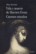 Vida y muerte de Harriet Frean / Cuentos extraños, de Sinclair, May | portada del libro