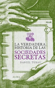 La verdadera historia de las sociedades secretas, de Tubau, Daniel | portada del libro