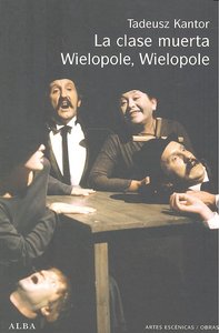 La clase muerta / Wielopole, Wielopole, de Kantor, Tadeusz | portada del libro