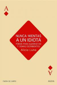 Nunca mientas a un idiota, de Luna, Alicia | portada del libro