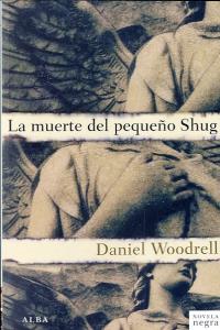 La muerte del pequeño Shug, de Woodrell, Daniel | portada del libro