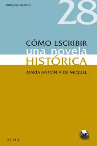 Cómo escribir una novela histórica, de de Miquel, María Antonia | portada del libro