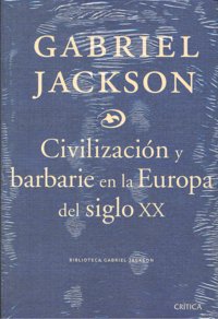 Civilización y barbarie en la Europa del siglo XX, de JACKSON, GABRIEL | portada del libro