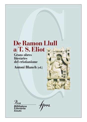De Lull a Eliot: Les grans obres literàries del cristianisme, de Blanch, Antoni | portada del libro