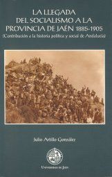 La llegada del socialismo a la provincia de Jaén 1885-1905, de Artillo González, Julio | portada del libro