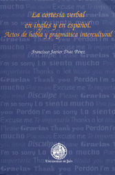LA CORTESIA VERBAL EN INGLES Y EN ESPAÑOL ACTOS DE HABLA Y, de DIAZ PEREZ, FRANCISCO JAVIER | portada del libro