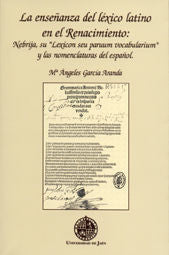 LA ENSEÑANZA DEL LEXICO LATINO EN EL RENACIMIENTO: NEBRIJA,, de GARCIA ARANDA, Mª ANGELES | portada del libro