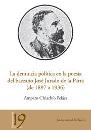 La denuncia política en la poesía del baezano José Jurado de la Parra (1897 a 1936), de Chiachío Peláez, Amparo | portada del