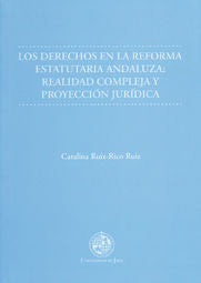 Los derechos en la reforma estatutaria andaluza: realidad compleja y proyección jurídica, de Ruiz-Rico Ruiz | portada del lib