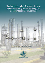 Tutorial de Aspen Plus. Introducción y modelos simples de operaciones unitarias, de Espínola Lozano, Francisco | portada del 