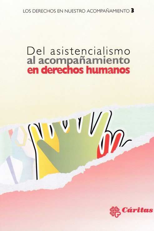 DEL ASISTENCIALISMO AL ACOMPAÑAMIENTO EN DERECHOS HUMANOS, de NIVEL TECNICO DE DERECHOS HUMANOS DE CARITAS | portada del libr