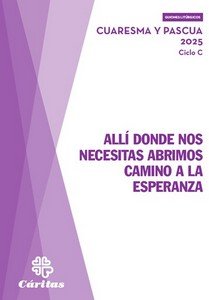 ALLI DONDE NOS NECESITAS ABRIMOS CAMINO A LA ESPERANZA - CUARESMA Y PASCUA 2025, de JOSE IGNACIO PEREZ GARCIA (COORDINADOR) |