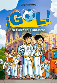 En tierra de gladiadores (Serie ¡Gol! 11), de Garlando | portada del libro