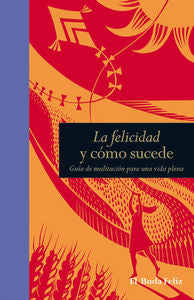 La felicidad y cómo sucede, de Smith, Suryacitta Malcom | portada del libro