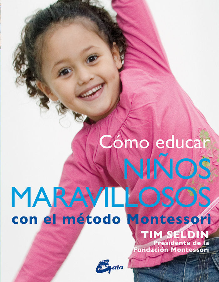 Cómo educar niños maravillosos con el método Montessori, de Seldin, Tim | portada del libro