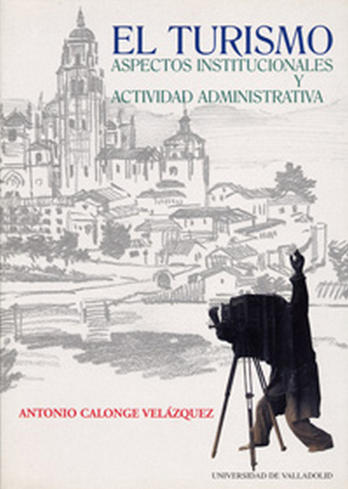 TURISMO: ASPECTOS INSTITUCIONALES Y ACTIVIDAD ADMINISTRATIVA, EL, de CALONGE VELAZQUEZ | portada del libro