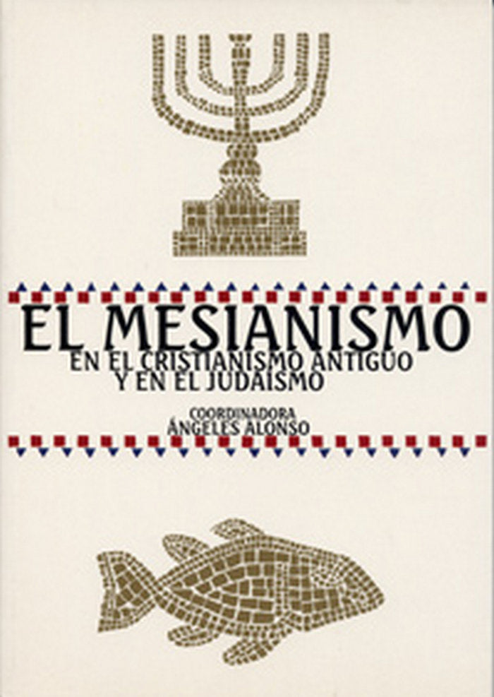 MESIANISMO EN EL CRISTIANISMO ANTIGÜO Y EN EL JUDAISMO, EL, de ALONSO AVILA | portada del libro