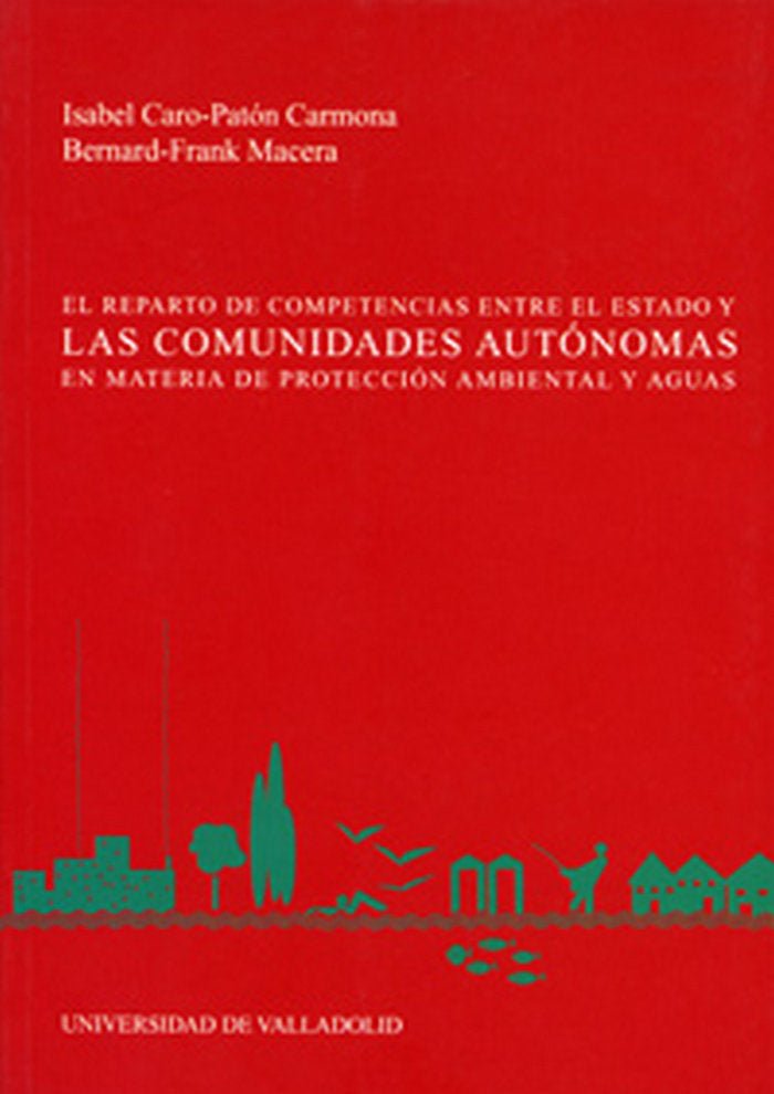 REPARTO DE COMPETENCIAS ENTRE EL ESTADO Y LAS COMUNIDADES AUTÓNOMAS EN MATERIA DE PROTECCIÓN AMBIENT, de CARO-PATON CARMONA |