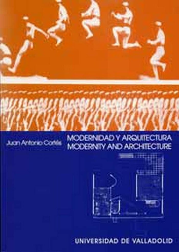 MODERNIDAD Y ARQUITECTURA. UNA IDEA ALTERNATIVA DE MODERNIDAD EN EL ARTE MODERNO / MODERNITY AND ARC, de CORTES VAZQUEZ DE PA