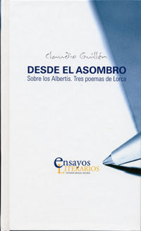 DESDE EL ASOMBRO. SOBRE LOS ALBERTIS. TRES POEMAS DE LORCA, de GUILLEN, CLAUDIO | portada del libro