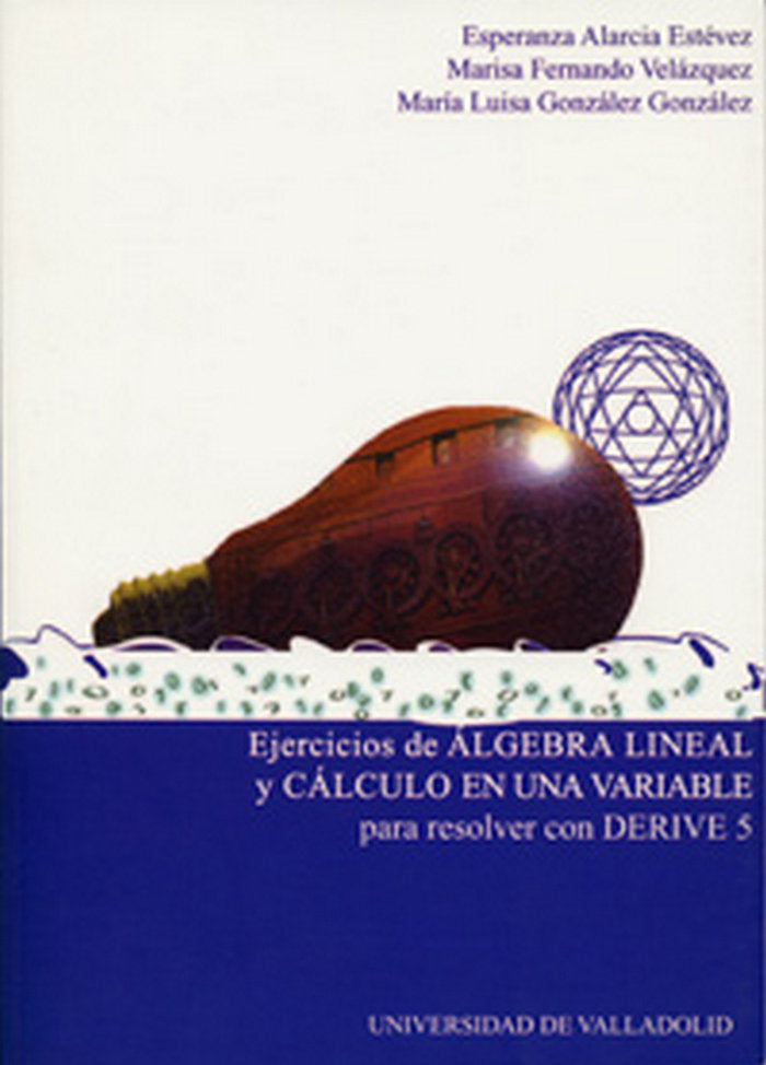 EJERCICIOS DE ALGEBRA LINEAL Y CALCULO EN UNA VARIABLE PARA RESOLVER CON DERIVE 5, de ALARCIA ESTEVEZ | portada del libro