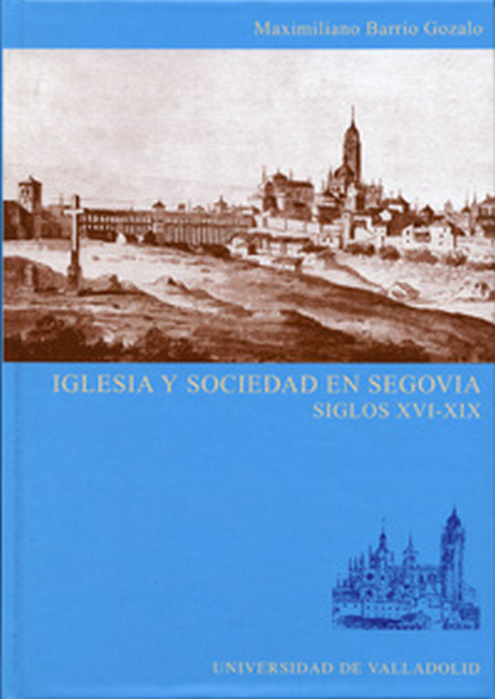 IGLESIA Y SOCIEDAD EN SEGOVIA. SIGLOS XVI-XIX, de BARRIO GOZALO | portada del libro