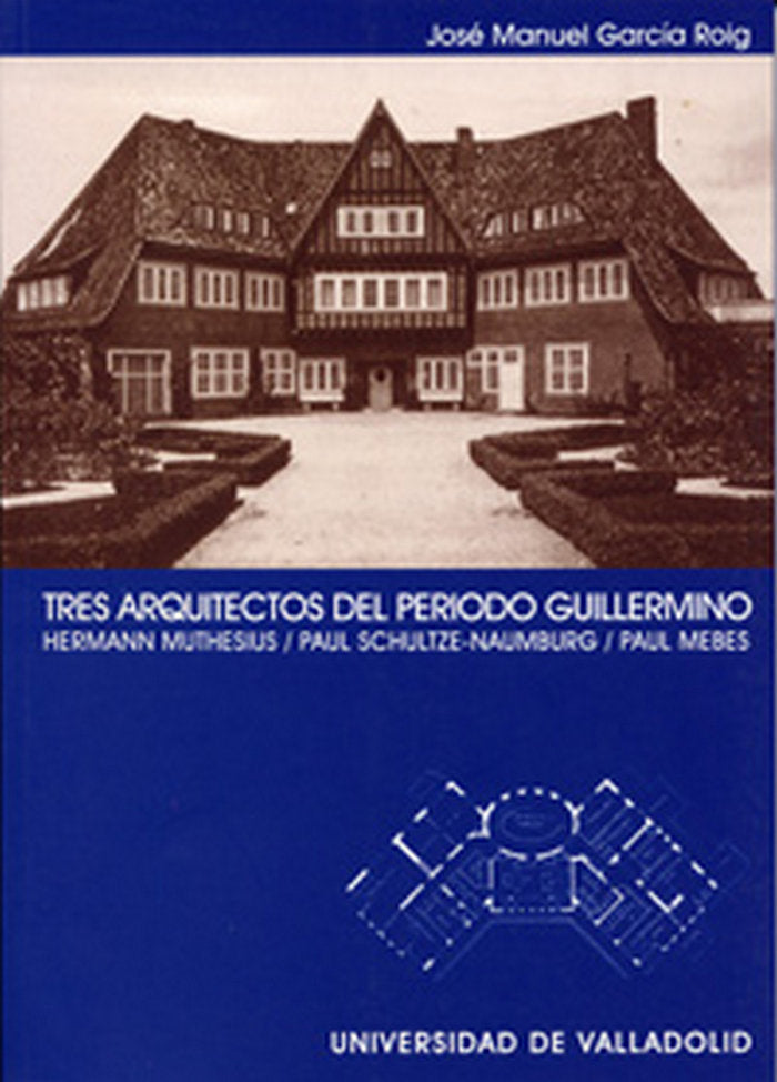 TRES ARQUITECTOS DEL PERIODO GUILLERMINO. HERMANN MUTHESIUS. PAUL SCHULTZE-NAUMBURG. PAUL MEBES, de GARCIA ROIG | portada del