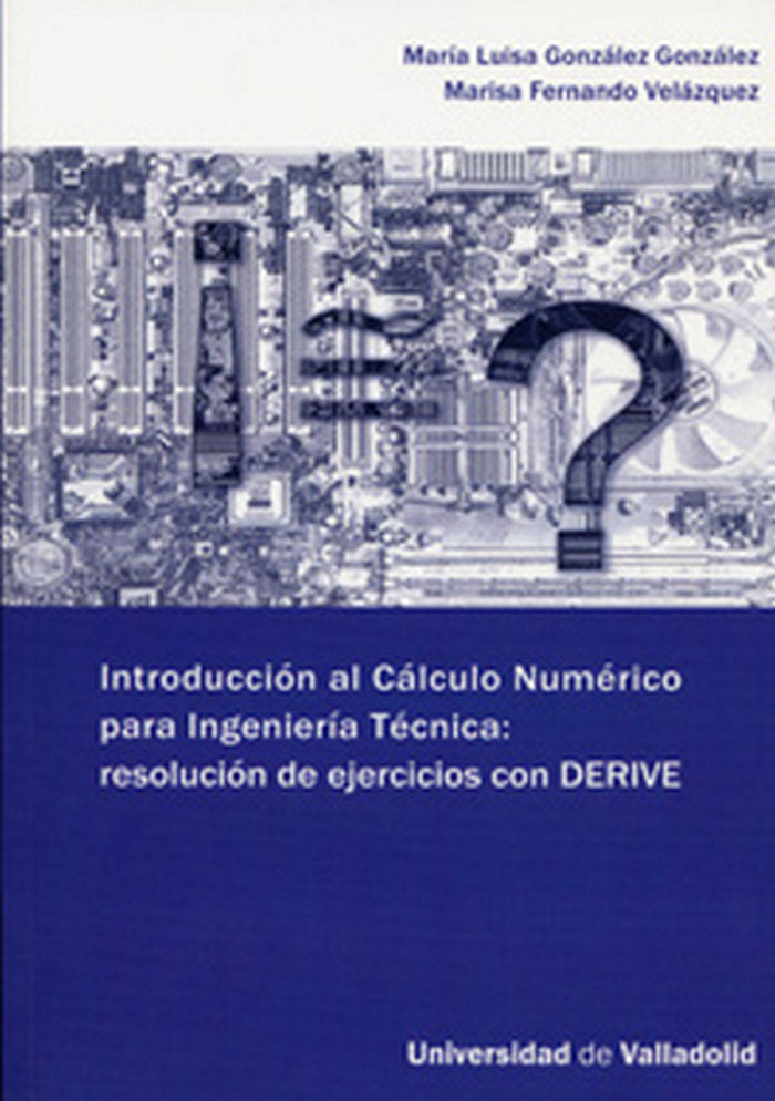 INTRODUCCION AL CALCULO NUMÉRICO PARA INGENIERÍA TÉCNICA: RESOLUCIÓN DE EJERCICIOS CON DERIVE, de GONZALEZ GONZALEZ | portada