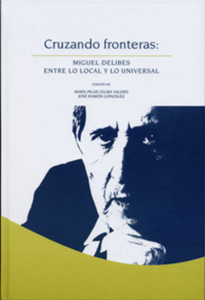 CRUZANDO FRONTERAS: MIGUEL DELIBES ENTRE LO LOCAL Y LO UNIVERSAL, de CELMA VALERO | portada del libro