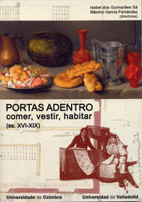 PORTAS ADENTRO: COMER, VESTIR, HABITAR NA PENÍNSULA IBÉRICA (ss. XVI-XIX), de GUIMARAES SA, ISABEL DOS | portada del libro