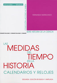 MEDIDAS DEL TIEMPO EN LA HISTORIA, LAS. CALENDARIOS Y RELOJES. Segunda edición revisada y ampliada, de MUÑOZ BOX, FERNANDO | 