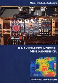 MANTENIMIENTO INDUSTRIAL DESDE LA EXPERIENCIA, EL., de ALBERTOS CARRERA, MIGUEL ANGEL | portada del libro
