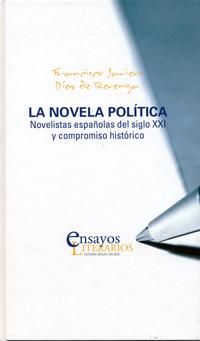 NOVELA POLÍTICA, LA. Novelistas españolas del siglo XXI y compromiso histórico, de DIEZ DE REVENGA TORRES, FRANCISCO JAVIER |