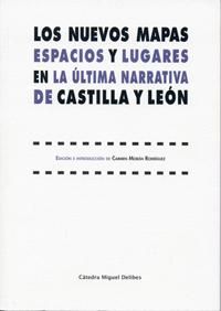 NUEVOS MAPAS, LOS. ESPACIOS Y LUGARES EN LA ÚLTIMA NARRATIVA DE CASTILLA Y LEÓN., de MORAN RODRIGUEZ, CARMEN | portada del li