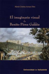 IMAGINARIO VISUAL DE BENITO PÉREZ GALDÓS, EL., de ARROYO DIEZ, MARIA CRISTINA | portada del libro