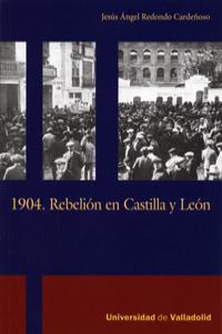1904. REBELIÓN EN CASTILLA Y LEÓN., de REDONDO CARDEÑOSO, JESUS ANGEL | portada del libro