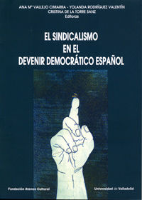 SINDICALISMO EN EL DEVENIR DEMOCRÁTICO ESPAÑOL, EL. (Contiene DVD), de VALLEJO CIMARRA, ANA MARIA | portada del libro
