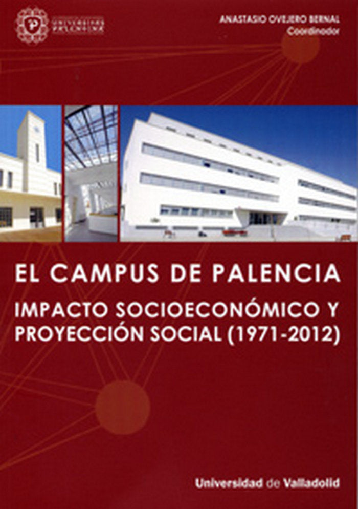 CAMPUS DE PALENCIA, EL. IMPACTO SOCIOECONÓMICO Y PROYECCIÓN SOCIAL (1971-2012), de OVEJERO BERNAL | portada del libro